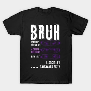 Bruh...formerly a social butterfly T-Shirt